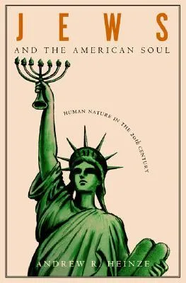 Jews and the American Soul: Human Nature in the Twentieth Century