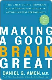 Making a Good Brain Great: The Amen Clinic Program for Achieving and Sustaining Optimal Mental Performance