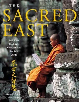 The Sacred East: Hinduism, Buddhism, Confucianism, Daoism, Shinto