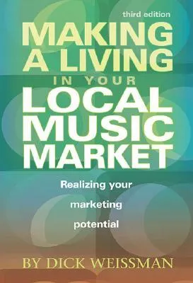 Making a Living in Your Local Music Market: Realizing Your Marketing Potential