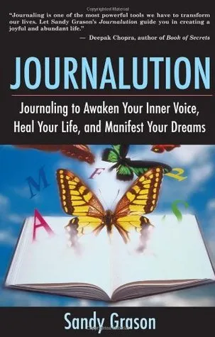 Journalution: Journal Writing to Awaken Your Inner Voice, Heal Your Life, and Manifest Your Dreams