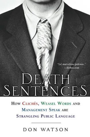 Death Sentences: How Cliches, Weasel Words and Management-Speak Are Strangling Public Language