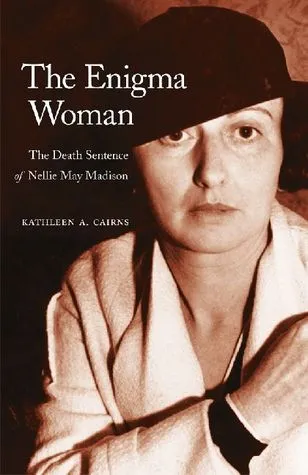 The Enigma Woman: The Death Sentence of Nellie May Madison