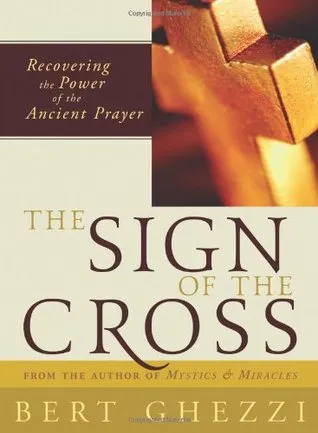 The Sign of the Cross: Recovering the Power of the Ancient Prayer