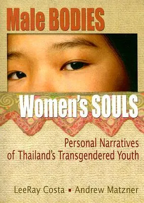 Male Bodies, Women's Souls: Personal Narratives of Thailand's Transgendered Youth