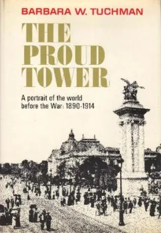 The Proud Tower: A Portrait of the World Before the War 1890-1914