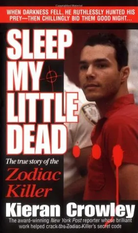 Sleep My Little Dead: The True Story of the Zodiac Killer