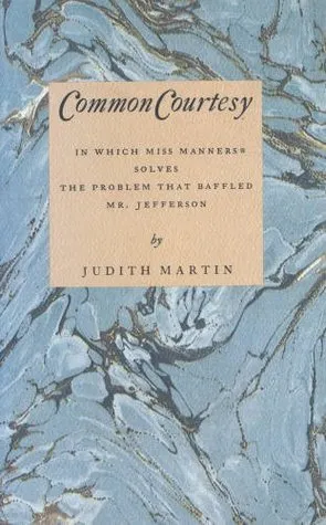 Common Courtesy: In Which Miss Manners Solves the Problem That Baffled Mr. Jefferson