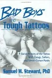 Bad Boys and Tough Tattoos: A Social History of the Tattoo with Gangs, Sailors, and Street-Corner Punks