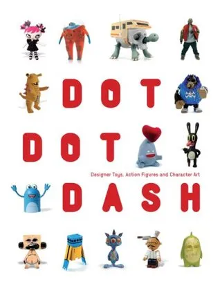 Dot Dot Dash!: Designer Toys, Action Figures and Characters