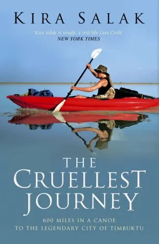 The Cruellest Journey: 600 Miles By Canoe To The Legendary City Of Timbuktu