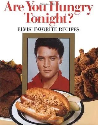 Are You Hungry Tonight?: Elvis' Favorite Recipes