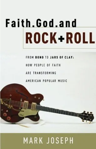 Faith, God, and Rock & Roll: How People of Faith Are Transforming American Popular Music