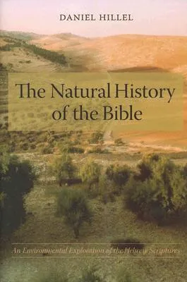 The Natural History of the Bible: An Environmental Exploration of the Hebrew Scriptures