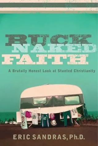 Buck-Naked Faith: A Brutally Honest Look at Stunted Christianity