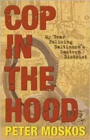 Cop in the Hood: My Year Policing Baltimore