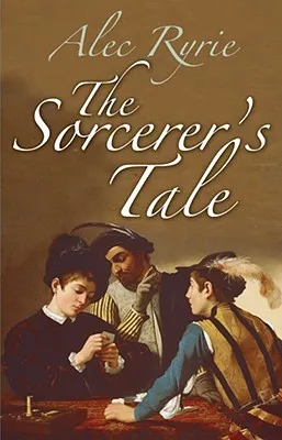 The Sorcerer's Tale: Faith and Fraud in Tudor England