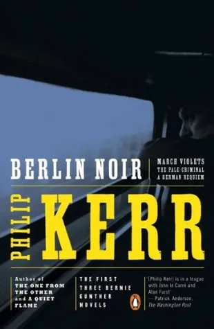 Berlin Noir: March Violets / The Pale Criminal / A German Requiem