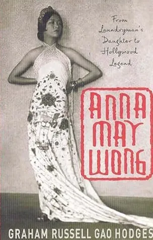 Anna May Wong: From Laundryman's Daughter to Hollywood Legend