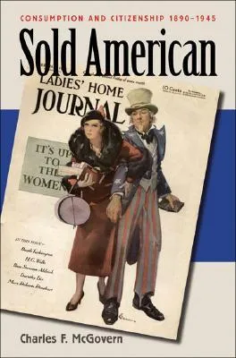 Sold American: Consumption and Citizenship, 1890-1945