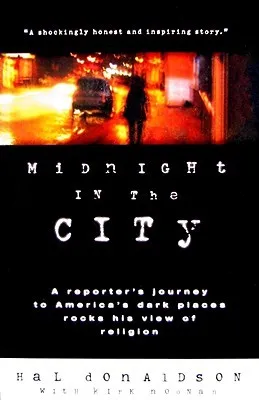 Midnight in the City: A Reporter's Journey to America's Dark Places Rocks His View of Religion