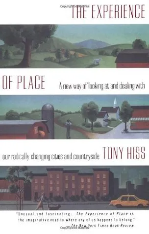 The Experience of Place: A New Way of Looking at and Dealing with our Radically Changing Cities and Countryside