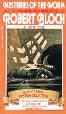 Mysteries of the Worm: All the Cthulhu Mythos Stories of Robert Bloch