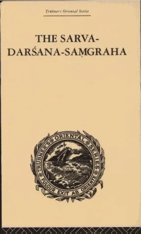 The Sarva Darsana Samgraha (or Review of the Different Systems of Hindu Philosophy)