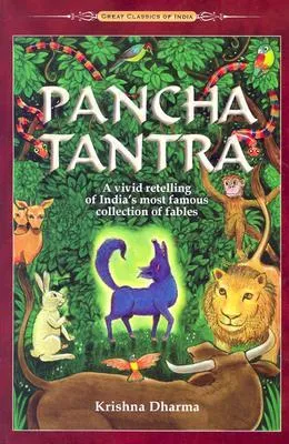 Pancha Tantra - Five Wise Lessons: A Vivid Retelling of India's Most Famous Collection of Fables