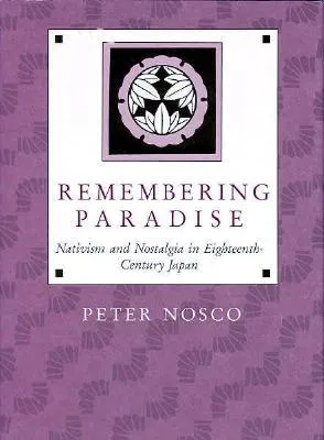 Remembering Paradise: Nativism and Nostalgia in Eighteenth-Century Japan