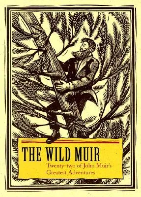 The Wild Muir: Twenty-Two of John Muir