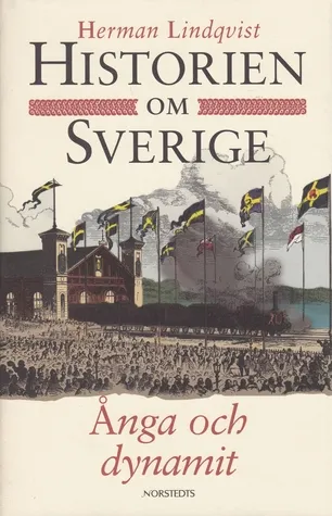 Historien om Sverige. Ånga och dynamit