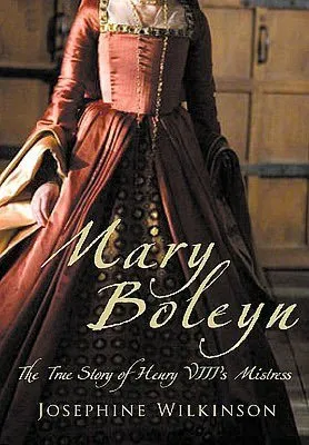 Mary Boleyn: The True Story of Henry VIII's Favourite Mistress