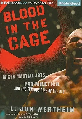 Blood in the Cage: Mixed Martial Arts, Pat Miletich, and the Furious Rise of the UFC