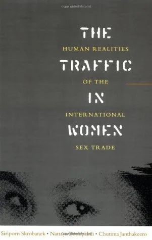 The Traffic in Women: Human Realities of the International Sex Trade