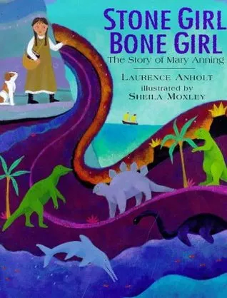 Stone Girl, Bone Girl: The Story of Mary Anning