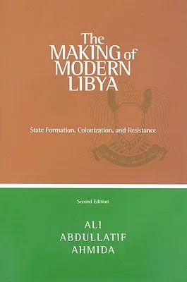 The Making of Modern Libya: State Formation, Colonization, and Resistance