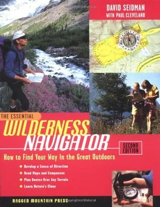 The Essential Wilderness Navigator: How to Find Your Way in the Great Outdoors