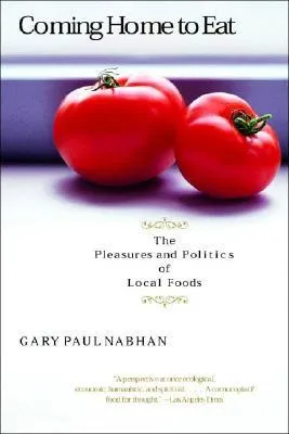 Coming Home to Eat: The Pleasures and Politics of Local Foods