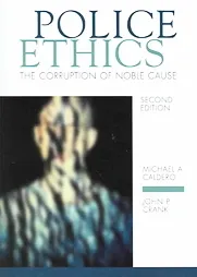 Police Ethics: The Corruption of Noble Cause