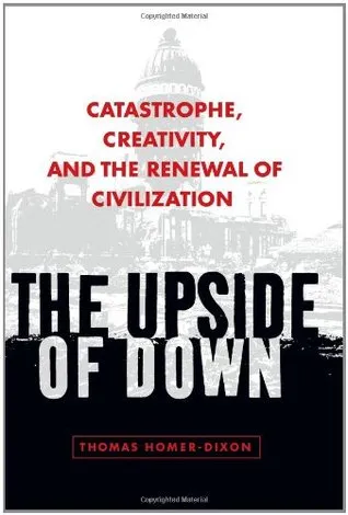 The Upside of Down: Catastrophe, Creativity, and the Renewal of Civilization