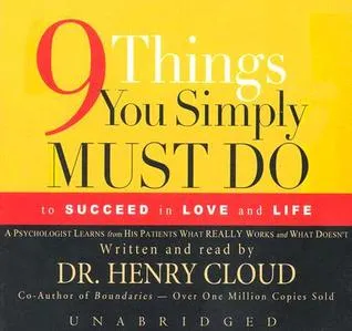 Nine Things You Simply Must Do to Succeed in Love and Life: A Psychologist Learns from His Patients What Really Works and What Doesn't