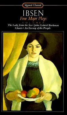 Four Major Plays, Vol. 2: Ghosts / An Enemy of the People / The Lady from the Sea / John Gabriel Borkman