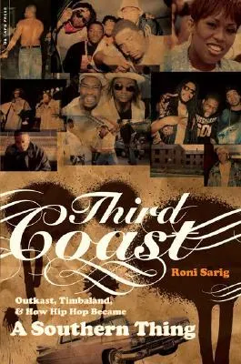 Third Coast: Outkast, Timbaland, and How Hip-Hop Became a Southern Thing