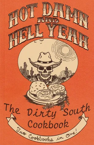 Hot Damn and Hell Yeah! Recipes for Hungry Banditos and the Dirty South Vegan Cookbook