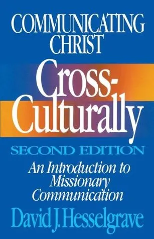 Communicating Christ Cross-Culturally: An Introduction to Missionary Communication