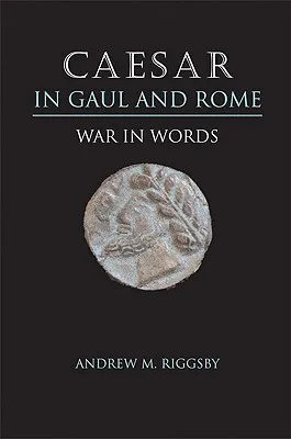 Caesar in Gaul and Rome: War in Words