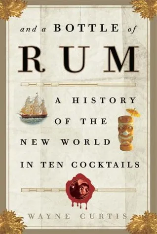 And a Bottle of Rum: A History of the New World in Ten Cocktails