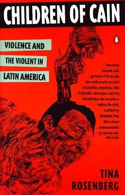 Children of Cain: Violence and the Violent in Latin America