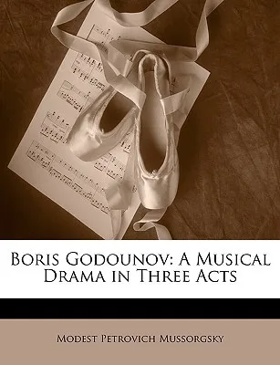 Boris Godounov: A Musical Drama in Three Acts